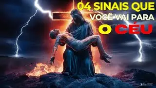 04 SINAIS QUE VOCÊ VAI PARA O CÉU ‐ NÃO REJEITE, É PARA VOCE !