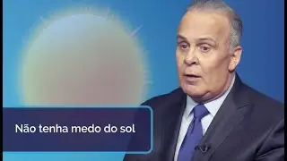 NÃO TENHA MEDO DO SOL