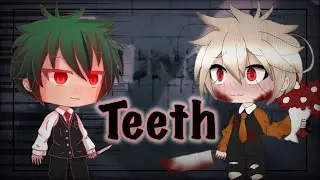 Teeth ~GLMV~ !BAKUDEKU! =Bnha= {Cringe and Lazy}