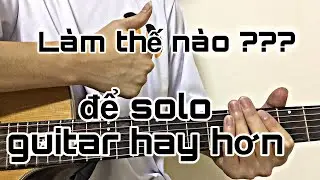 [ Hướng dẫn ] Cách để chơi guitar solo hay hơn ??? | Một số kĩ thuật thường dùng trong solo guitar
