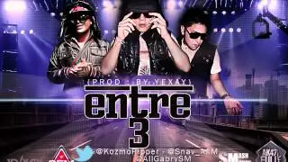 Kozmo & Snav Ft. Al Gabry - Entre 3 (Prod. By Yexay)