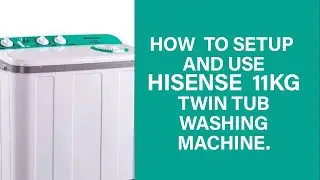How to Setup Hisense 11kg Twin Tub Semi Automatic Washing Machine