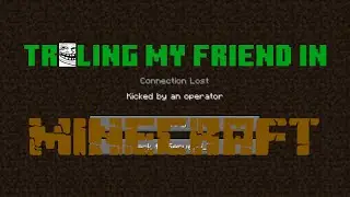 Trolling my friend in Minecraft