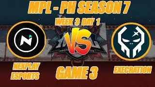 NEXPLAY VS EXECRATION  GAME 3 | MPL PHILIPPINES SEASON 7 | WEEK 3 DAY 1