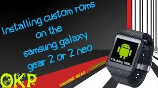How To Install Custom Roms On The Gear 2/Neo