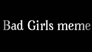 Bad Girls |meme| Ft. Fell! Kami and Fell! Rose