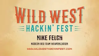 Mike Felch | Modern Red Team Weaponization | WWHF Deadwood 2020