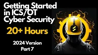 Getting Started in ICS/OT Cyber Security - 20+ Hours - Part 7