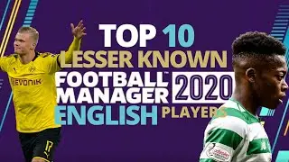Top 10 | FM20 | Unknown English Players
