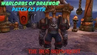 Warlords of Draenor Patch 6.2 PTR: The Iron Shipwright (Horde)