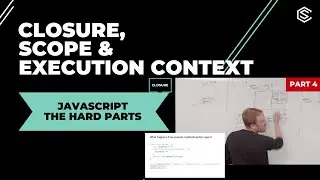 Part 4: JavaScript the Hard Parts: Closure, Scope & Execution Context