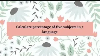 Calculate percentage of five subjects in c language