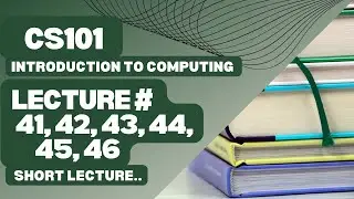 CS101 short lecture module 41-46 | 