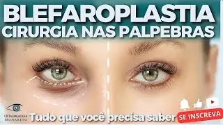 Blefaroplastia: Tudo que você precisa saber sobre a cirurgia nas pálpebras