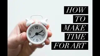 How To Make Time For Art