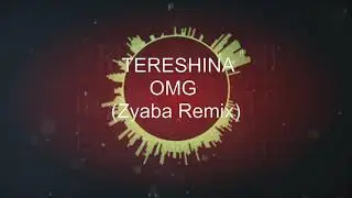 TERESHINA – OMG (Zyaba Remix)