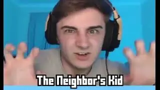 Go Play With The Neighbor's Kid  🤓