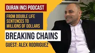 Breaking the Chains: From Prison to an 8-Figure Business with Alex Rodrigues on Duran Inci Podcast