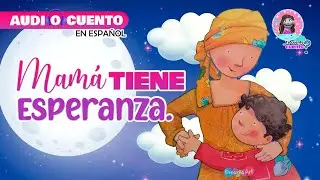 Mamá tiene esperanza - Cuento infantil