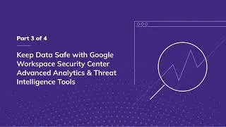 Keep data safe with Google Workspace security center advanced analytics & threat intelligence tools