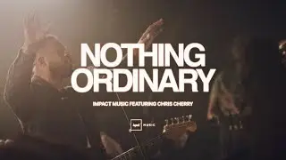 Nothing Ordinary (feat. Chris Cherry) | Impact Music