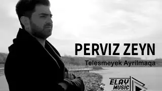Perviz Zeyn – Telesmeyek Ayrilmaqa (ELAY Music Pro) Official Video 2022