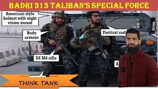 Badri 313 Battalion TALIBAN NEW SPECIAL FORCE REVEALED