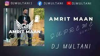DJ MULTANI   AMRIT MAAN   SUPREME   DHOL MIX