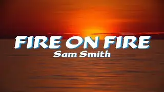 Sam Smith - Fire On Fire (Lyrics)