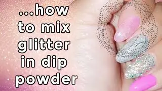 HOW TO ADD GLITTER TO DIP POWDER