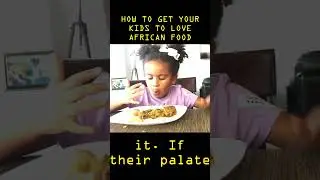 How to get your Kids to Eat African Food