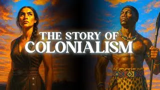 How Colonialism Changed the World Forever | A Bedtime History Documentary