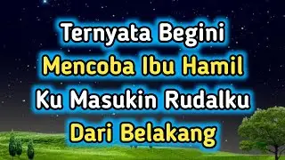 Cerpen Romantis // Mencoba Ibu Hamil // Cerita Cinta