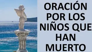 ▶ ORACIÓN POR LOS NIÑS QUE HAN MUERTO - ORACION Y PAZ