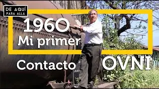 MI PRIMER CONTACTO OVNI 1960 / DE AQUÍ PARA ALLÄ