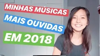 MÚSICAS QUE MAIS OUVIDAS EM 2018 / #Playlist2018 #Músicas2018