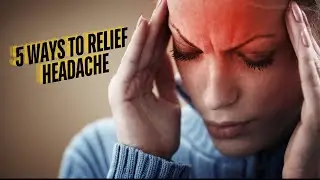 5 ways to relief Headache