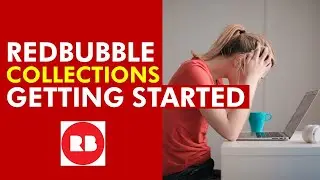 Redbubble COLLECTIONS - Getting Started