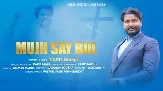 Mujh Say Bol By Karis Masih || Official Music Video || New Masihi Geet 2024