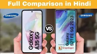 Samsung Galaxy A35 vs Samsung Galaxy S21 Fe Full Comparison in Hindi 2024 🔥🔥🔥