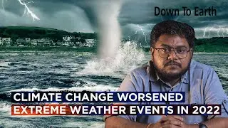 Climate change worsened extreme weather events in 2022: State of the Global Climate report