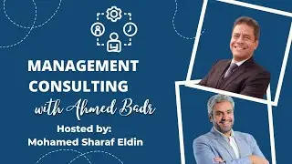 Management Consulting - a Talk with Ahmed Badr
