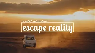 No Suits - Escape Reality (ft. Aubren Elaine)