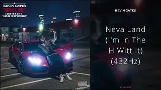 Kevin Gates - Neva Land (I'm In The H Witt It) [432Hz]