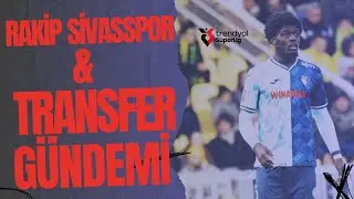 CANLI | Sivasspor maç önü | Kinkoue & Brownhill | Transfer gündemi