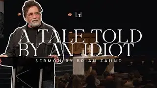 A Tale Told By An Idiot || Pastor Brian Zahnd