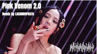 BLACKPINK - 'Pink Venom 2.0' (LACHIMOPASTA Remix)