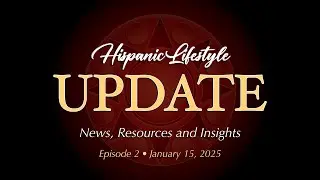 Hispanic Lifestyle Update | Episode 2 - January 15, 2025