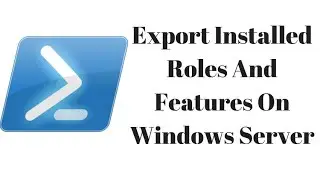 Export Installed Roles And Features On Windows Server with Powershell [AskJoyB]
