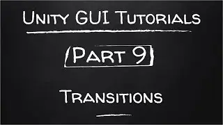 Part 9 - Transitions | Unity GUI Tutorials